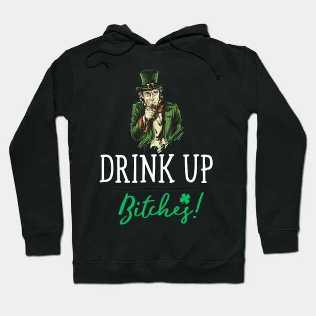 Drink Up Bitches! Funny St. Patrick's Day Cute Hoodie by dashawncannonuzf